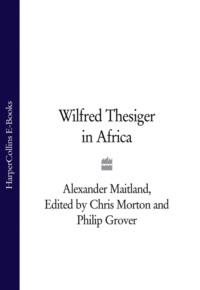 Wilfred Thesiger in Africa, Chris  Morton audiobook. ISDN39759737
