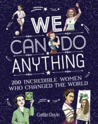 We Can Do Anything: From sports to innovation, art to politics, meet over 200 women who got there first, Chuck  Gonzales аудиокнига. ISDN39759825