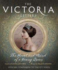 The Victoria Letters: The official companion to the ITV Victoria series - Helen Rappaport