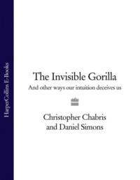 The Invisible Gorilla: And Other Ways Our Intuition Deceives Us,  audiobook. ISDN39759945