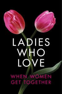 Ladies Who Love: An Erotica Collection - Elizabeth Coldwell