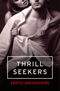 Thrill Seekers: Erotic Encounters - Elizabeth Coldwell