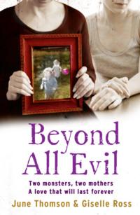 Beyond All Evil: Two monsters, two mothers, a love that will last forever, June  Thomson audiobook. ISDN39760593