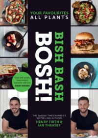 BISH BASH BOSH!: Amazing flavours. Any meal. All Plants. The brand-new plant-based cookbook from the bestselling #1 vegan authors, Henry  Firth аудиокнига. ISDN39760705