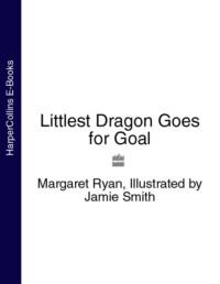 Littlest Dragon Goes for Goal - Margaret Ryan