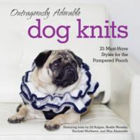 Outrageously Adorable Dog Knits: 25 must-have styles for the pampered pooch, Caitlin  Doyle audiobook. ISDN39761017