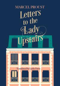 Letters to the Lady Upstairs, Марселя Пруста książka audio. ISDN39761497