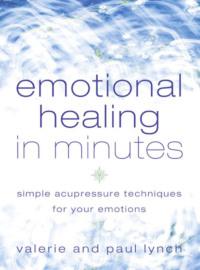 Emotional Healing in Minutes: Simple Acupressure Techniques For Your Emotions, Paul  Lynch książka audio. ISDN39762089