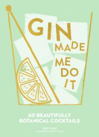 Gin Made Me Do It: 60 Beautifully Botanical Cocktails, Ruby  Taylor audiobook. ISDN39762601