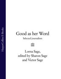 Good as her Word: Selected Journalism - Lorna Sage
