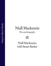 Niall Mackenzie: The Autobiography - Stuart Barker