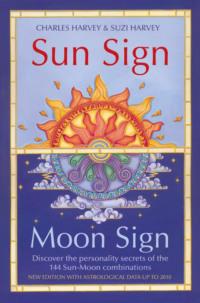 Sun Sign, Moon Sign: Discover the personality secrets of the 144 sun-moon combinations - Charles Harvey
