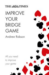 The Times Improve Your Bridge Game - Andrew Robson