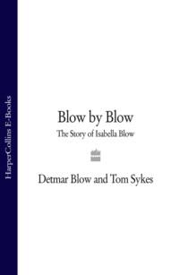 Blow by Blow: The Story of Isabella Blow - Tom Sykes
