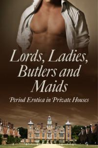 Lords, Ladies, Butlers and Maids: Period Erotica in Private Houses, Alegra  Verde audiobook. ISDN39763217