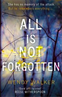 All Is Not Forgotten: The bestselling gripping thriller you’ll never forget, Wendy  Walker аудиокнига. ISDN39763513