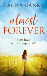 Almost Forever: An emotional debut perfect for fans of Jojo Moyes, Laura  Danks аудиокнига. ISDN39763529