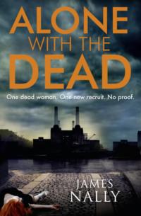 Alone with the Dead: A PC Donal Lynch Thriller, James  Nally аудиокнига. ISDN39763537
