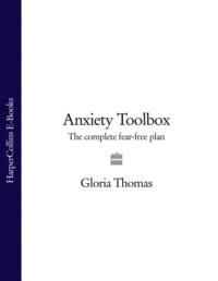 Anxiety Toolbox: The Complete Fear-Free Plan - Gloria Thomas