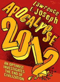 Apocalypse 2012: An optimist investigates the end of civilization - Lawrence Joseph
