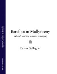 Barefoot in Mullyneeny: A Boy’s Journey Towards Belonging - Bryan Gallagher