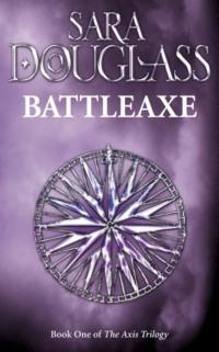 Battleaxe: Book One of the Axis Trilogy, Sara  Douglass audiobook. ISDN39763737