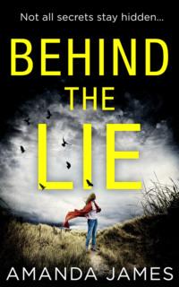 Behind the Lie: A nail-biting psychological suspense for 2018 - Amanda James