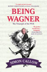 Being Wagner: The Triumph of the Will, Simon  Callow audiobook. ISDN39763841