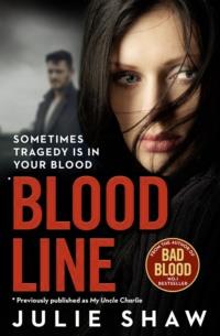 Blood Line: Sometimes Tragedy Is in Your Blood - Julie Shaw
