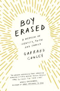 Boy Erased: A Memoir of Identity, Faith and Family - Garrard Conley