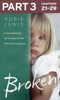 Broken: Part 3 of 3: A traumatised girl. Her troubled brother. Their shocking secret. - Rosie Lewis