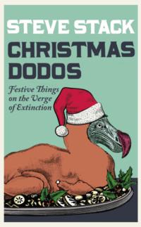 Christmas Dodos: Festive Things on the Verge of Extinction - Steve Stack