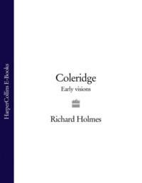 Coleridge: Early Visions - Richard Holmes