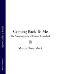 Coming Back To Me: The Autobiography of Marcus Trescothick - Marcus Trescothick