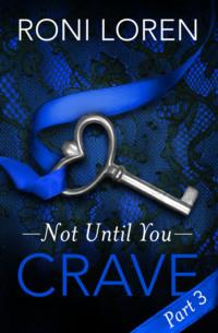 Crave: Not Until You, Part 3, Roni Loren audiobook. ISDN39764609