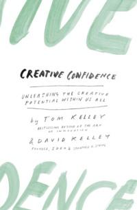 Creative Confidence: Unleashing the Creative Potential Within Us All - David Kelley