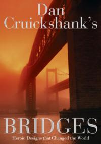 Dan Cruickshank’s Bridges: Heroic Designs that Changed the World, Dan  Cruickshank książka audio. ISDN39764681