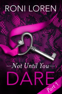 Dare: Not Until You, Part 1 - Roni Loren