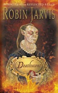 Deathscent: Intrigues of the Reflected Realm - Robin Jarvis