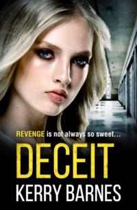 Deceit: A gripping, gritty crime thriller that will have you hooked - Kerry Barnes