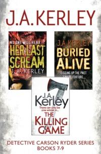 Detective Carson Ryder Thriller Series Books 7-9: Buried Alive, Her Last Scream, The Killing Game - J. Kerley
