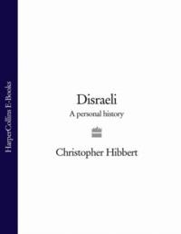 Disraeli: A Personal History - Christopher Hibbert