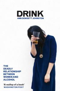 Drink: The Deadly Relationship Between Women and Alcohol,  Hörbuch. ISDN39764849