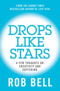 Drops Like Stars: A Few Thoughts on Creativity and Suffering, Rob  Bell Hörbuch. ISDN39764865
