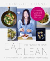 Eat Clean: 20 Recipe Bite-Sized Edition - Ching-He Huang