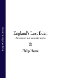 England’s Lost Eden: Adventures in a Victorian Utopia, Philip  Hoare аудиокнига. ISDN39765065