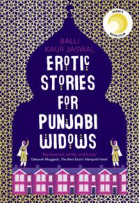 Erotic Stories for Punjabi Widows: A hilarious and heartwarming novel - Balli Kaur Jaswal