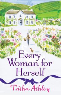 Every Woman For Herself: This hilarious romantic comedy from the Sunday Times Bestseller is the perfect spring read - Trisha Ashley