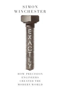Exactly: How Precision Engineers Created the Modern World, Simon  Winchester audiobook. ISDN39765121