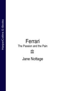 Ferrari: The Passion and the Pain - Jane Nottage